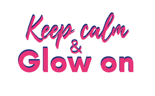 Keep Calm & Glow On